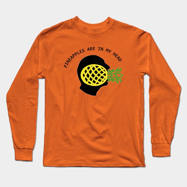 Pineapples Are In My Head Long Sleeve T-Shirt by NoirPineapple